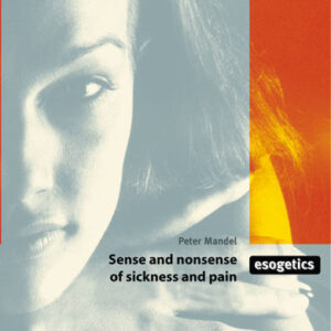Esogetics: The Sense and Nonsense of Sickness and Pain by Peter Mandel
